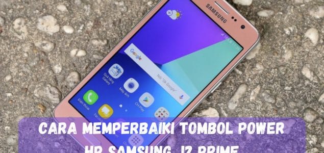 cara memperbaiki tombol power hp samsung j2 prime